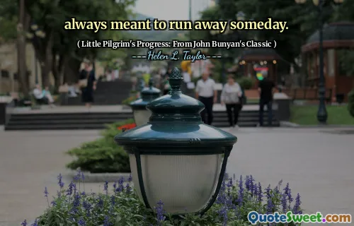 always meant to run away someday.