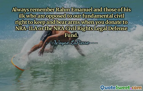 Always remember Rahm Emanuel and those of his ilk who are opposed to our fundamental civil right to keep and bear arms when you donate to NRA-ILA or the NRA Civil Rights Legal Defense Fund.