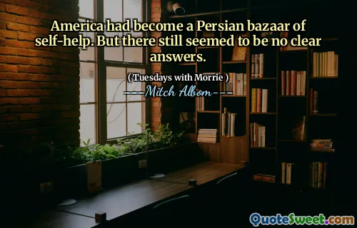 America had become a Persian bazaar of self-help. But there still seemed to be no clear answers.