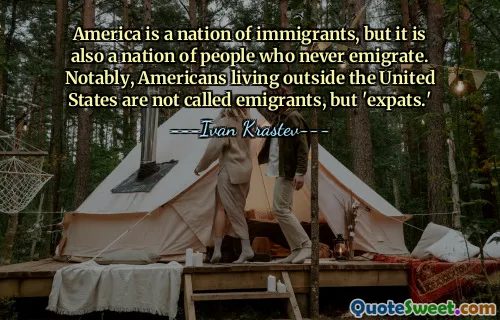 アメリカは移民の国ですが、決して移民しない人々の国でもあります。特に、米国外に住むアメリカ人は移民ではなく「駐在者」と呼ばれます。