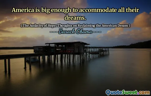America is big enough to accommodate all their dreams.