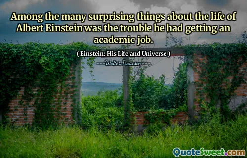 Among the many surprising things about the life of Albert Einstein was the trouble he had getting an academic job.