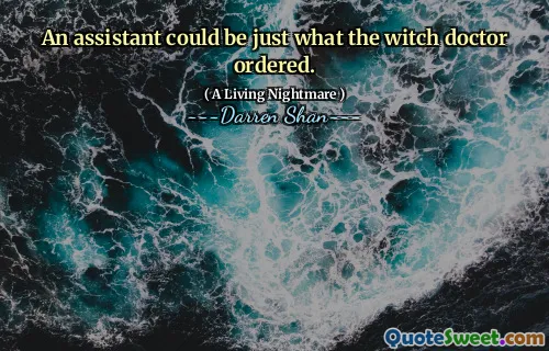 An assistant could be just what the witch doctor ordered.