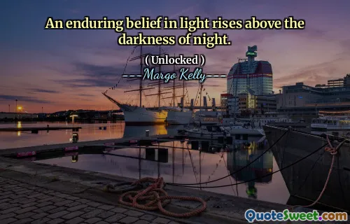 An enduring belief in light rises above the darkness of night.