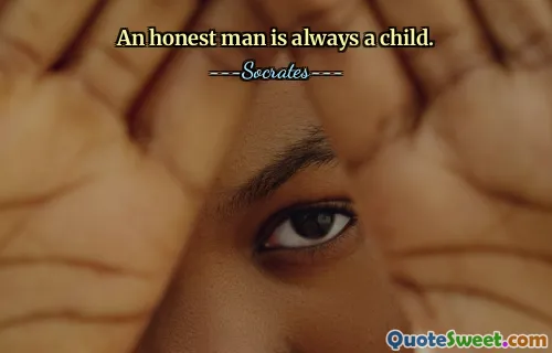 An honest man is always a child.
