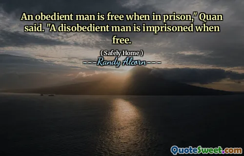En lydig man är fri när han är i fängelse, "sade Quan." En olydig man är fängslad när den är fri.
