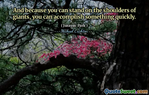 그리고 거인의 어깨에 서있을 수 있기 때문에 빨리 무언가를 성취 할 수 있습니다.