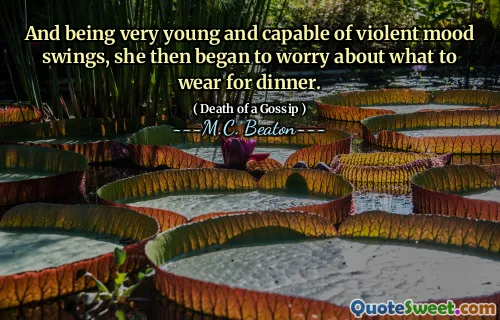 And being very young and capable of violent mood swings, she then began to worry about what to wear for dinner.