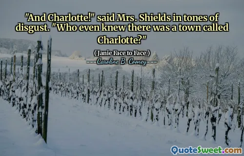 "And Charlotte!" said Mrs. Shields in tones of disgust. "Who even knew there was a town called Charlotte?"
