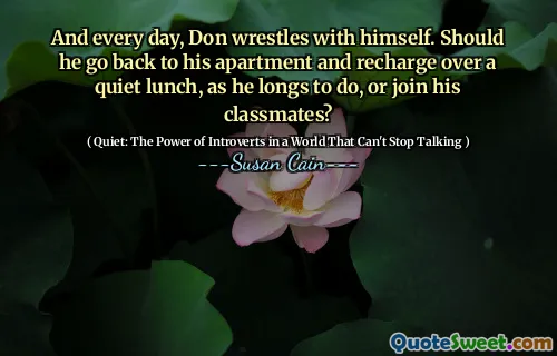 And every day, Don wrestles with himself. Should he go back to his apartment and recharge over a quiet lunch, as he longs to do, or join his classmates?