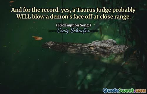 And for the record, yes, a Taurus Judge probably WILL blow a demon's face off at close range.