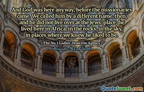 在传教士来之前，上帝在这里。然后，我们用另一个名字给他打电话，他没有住在犹太人的住所。他住在非洲，岩石，天空，我们知道他喜欢成为的地方。