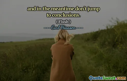 and in the meantime don't jump to conclusions.