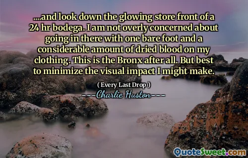 ....and look down the glowing store front of a 24 hr bodega. I am not overly concerned about going in there with one bare foot and a considerable amount of dried blood on my clothing. This is the Bronx after all. But best to minimize the visual impact I might make.