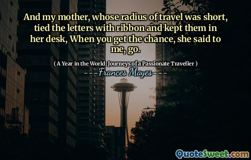 我的母亲的旅行半径很短，用丝带将字母绑在书桌上，当您有机会时，她对我说，走了。