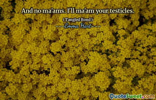 En geen mevrouw. Ik zal je testikels mevrouw.