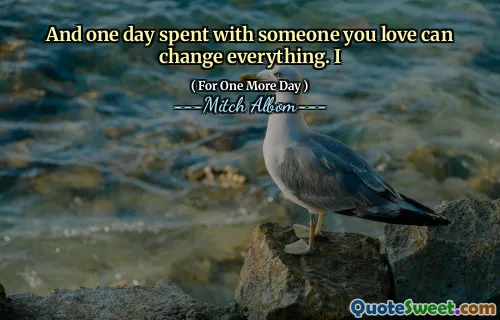有一天与您所爱的人一起度过可以改变一切。我