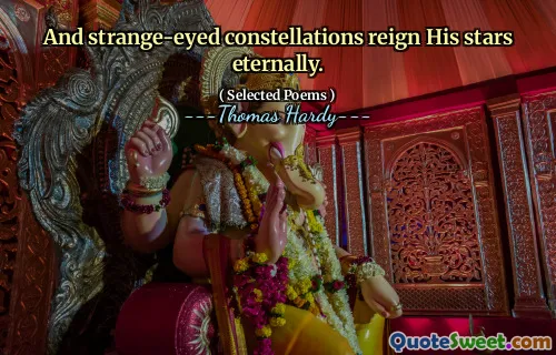 And strange-eyed constellations reign His stars eternally.