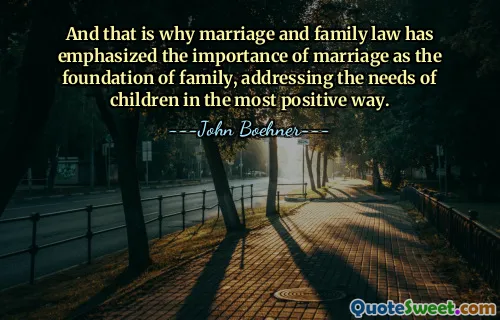 A to je důvod, proč manželství a rodinné právo zdůrazňují důležitost manželství jako základu rodiny a řeší potřeby dětí tím nejpozitivnějším způsobem.
