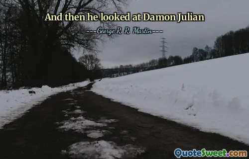 And then he looked at Damon Julian