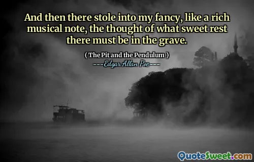 And then there stole into my fancy, like a rich musical note, the thought of what sweet rest there must be in the grave.