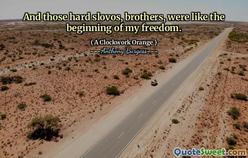And those hard slovos, brothers, were like the beginning of my freedom.
