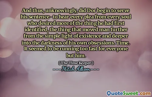 وهكذا ، بشكل غير مدرك ، هل بدأ دور في قضاء عقوبته- لسماع كل نداء من كل روح يرغب في المزيد من الشيء الذي حدده أولاً ، والشيء الذي نقل الرجل أكثر من ضوء الوجود البسيط وأعمق في ظلامه الهواجس الخاصة. وقت. يبدو أنه يركض بسرعة كبيرة للجميع ولكنه.