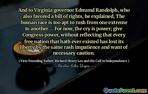 他解释说，对弗吉尼亚州州长埃德蒙·兰道夫（Edmund Randolph）而言，他解释说，人类太容易从一个极端赶到另一个极端。赋予国会权力，而不会反映出每个曾经存在的每个自由国家都因轻率的不耐烦和不需要谨慎而失去了自由。