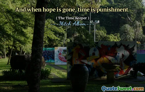 وعندما يختفي الأمل ، يكون الوقت عقابًا.