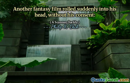 Another fantasy film rolled suddenly into his head, without his consent: