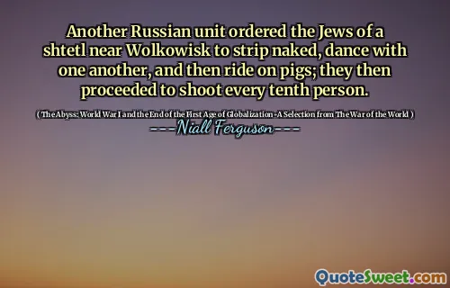 Another Russian unit ordered the Jews of a shtetl near Wolkowisk to strip naked, dance with one another, and then ride on pigs; they then proceeded to shoot every tenth person.
