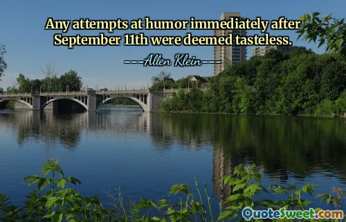 Any attempts at humor immediately after September 11th were deemed tasteless.