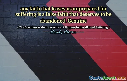 कोई भी विश्वास जो हमें दुख के लिए तैयार नहीं करता है, वह एक झूठा विश्वास है जो छोड़ दिया जाना चाहता है। असली