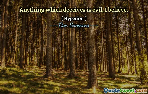 Anything which deceives is evil, I believe.