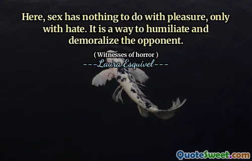هنا ، الجنس لا علاقة له بالسرور ، فقط مع الكراهية. إنها وسيلة لإذلال الخصم وإحباطه.