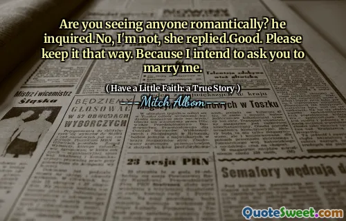 Sehen Sie jemanden romantisch? Er fragte, dass ich nicht, antwortete sie. Bitte halten Sie es so. Weil ich dich bitten möchte, mich zu heiraten.