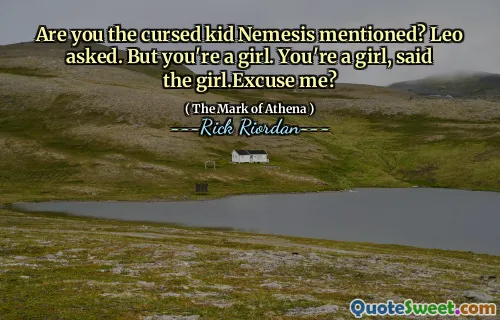 Are you the cursed kid Nemesis mentioned? Leo asked. But you're a girl. You're a girl, said the girl.Excuse me?