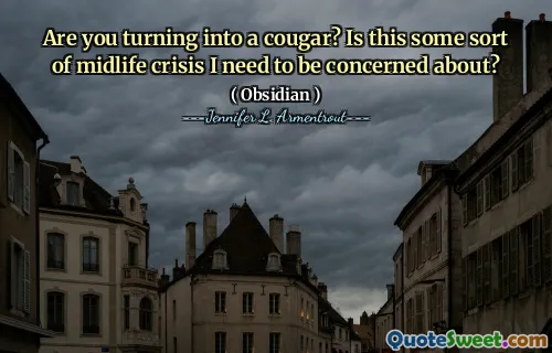 Are you turning into a cougar? Is this some sort of midlife crisis I need to be concerned about?