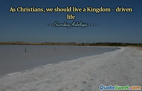 As Christians, we should live a Kingdom - driven life