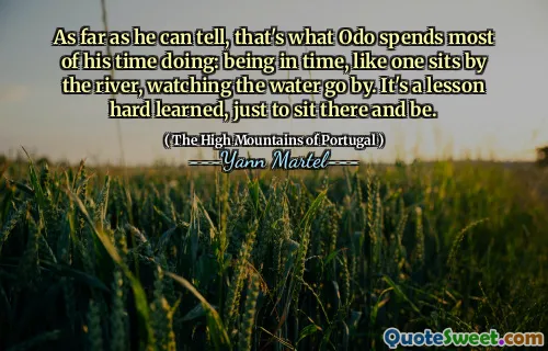 As far as he can tell, that's what Odo spends most of his time doing: being in time, like one sits by the river, watching the water go by. It's a lesson hard learned, just to sit there and be.