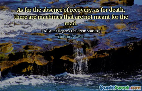 As for the absence of recovery, as for death, there are machines that are not meant for the road.