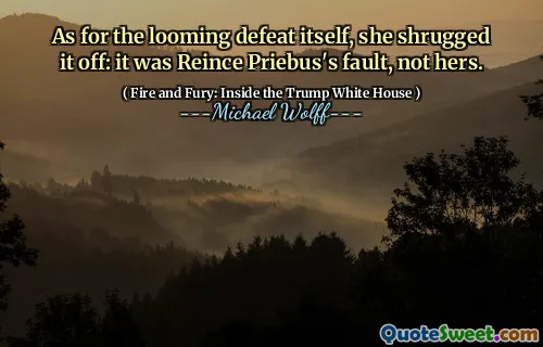 As for the looming defeat itself, she shrugged it off: it was Reince Priebus's fault, not hers.