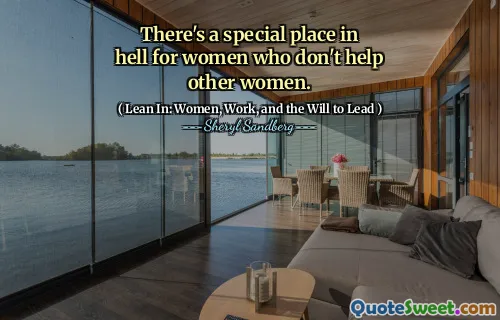 There's a special place in hell for women who don't help other women.