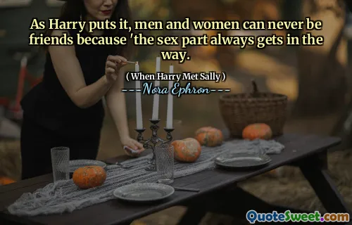 As Harry puts it, men and women can never be friends because 'the sex part always gets in the way.