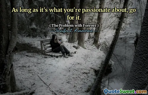 As long as it's what you're passionate about, go for it.
