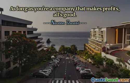 As long as you're a company that makes profits, all's good.