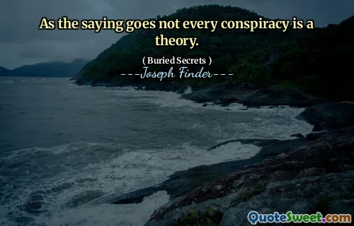Som ordspråket säger är inte varje konspiration en teori.