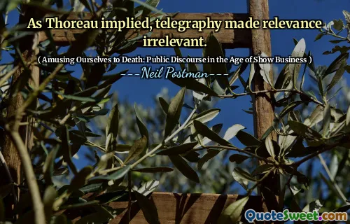 正如梭罗所暗示的那样，电报使相关性无关紧要。