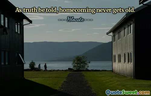 As truth be told, homecoming never gets old.