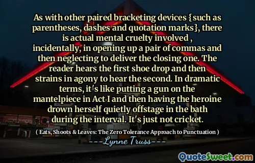As with other paired bracketing devices {such as parentheses, dashes and quotation marks}, there is actual mental cruelty involved , incidentally, in opening up a pair of commas and then neglecting to deliver the closing one. The reader hears the first shoe drop and then strains in agony to hear the second. In dramatic terms, it's like putting a gun on the mantelpiece in Act I and then having the heroine drown herself quietly offstage in the bath during the interval. It's just not cricket.